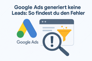 Google Ads Kampagne generiert keine Leads