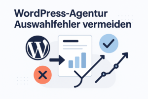 WordPress-Agentur: Häufige Auswahlfehler vermeiden